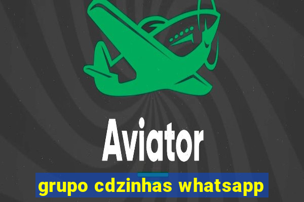 grupo cdzinhas whatsapp