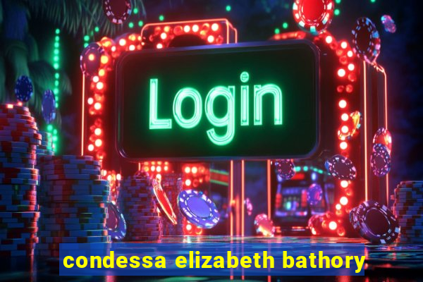condessa elizabeth bathory