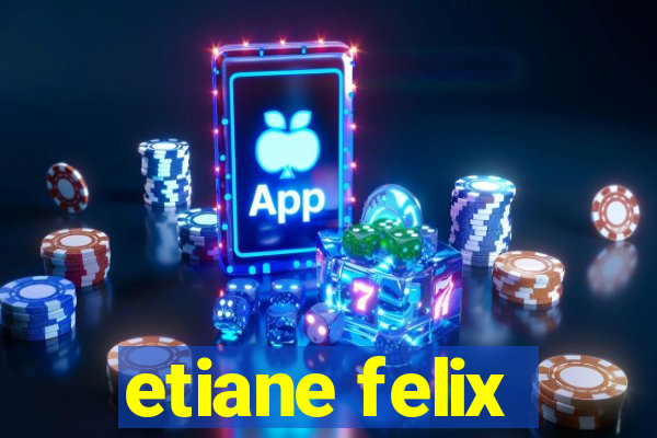 etiane felix