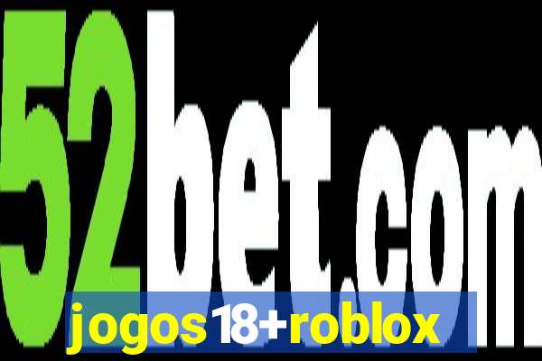 jogos18+roblox
