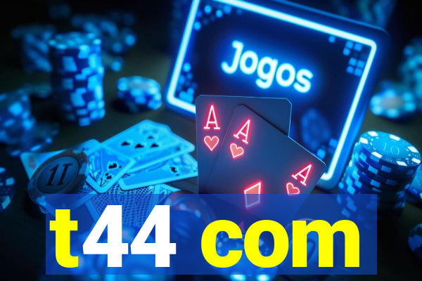 t44 com
