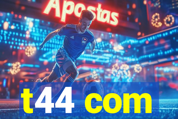 t44 com