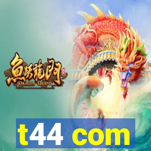 t44 com
