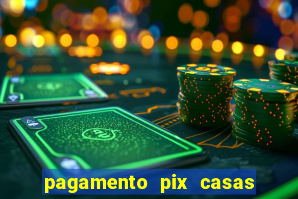 pagamento pix casas bahia demora