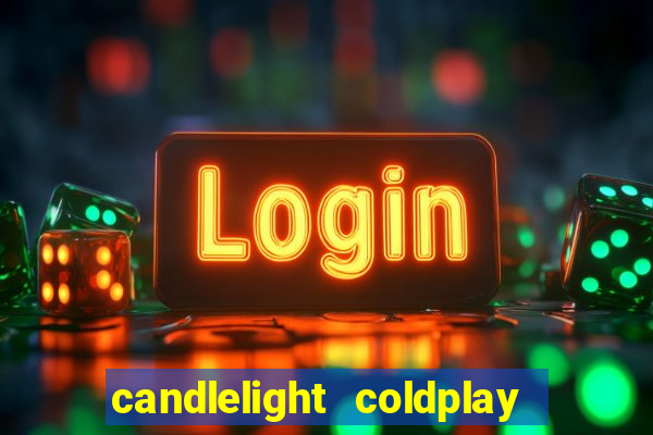 candlelight coldplay x imagine dragons