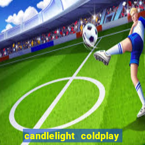 candlelight coldplay x imagine dragons