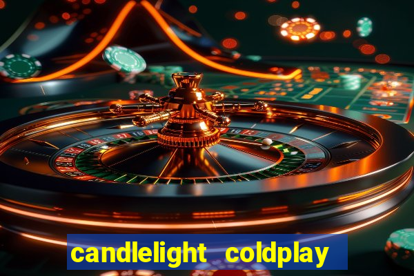 candlelight coldplay x imagine dragons