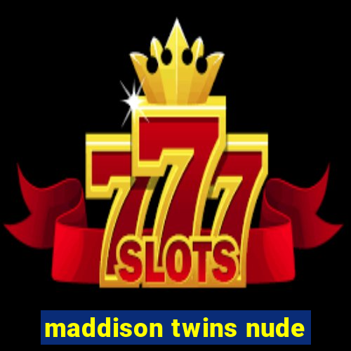 maddison twins nude