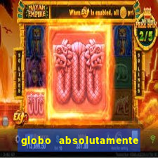 globo absolutamente sobre tudo