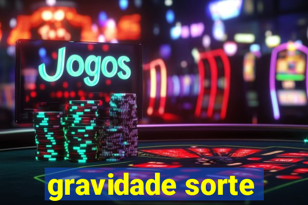 gravidade sorte