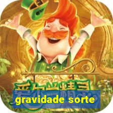 gravidade sorte