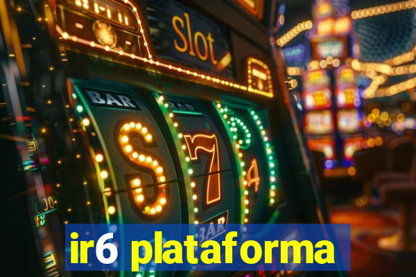 ir6 plataforma