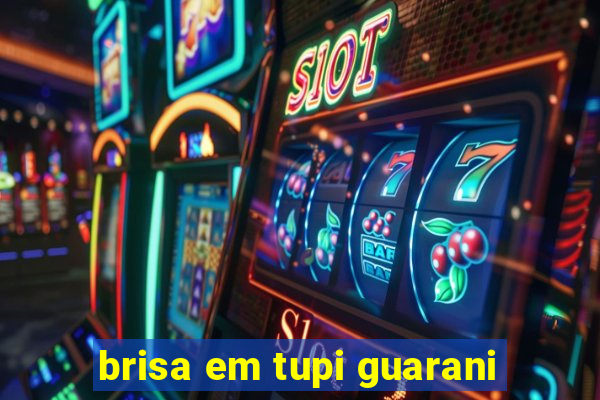 brisa em tupi guarani