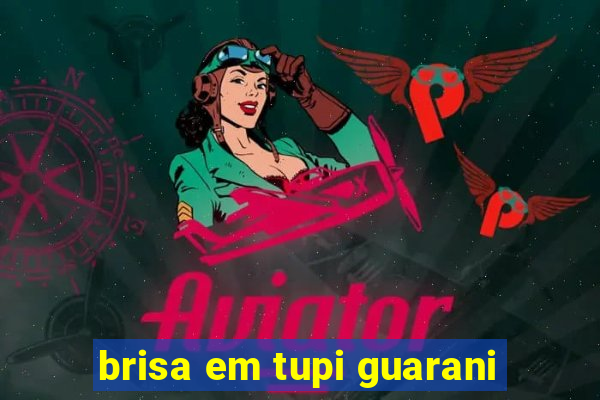 brisa em tupi guarani