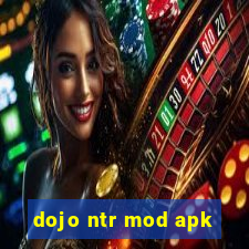 dojo ntr mod apk