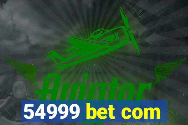 54999 bet com
