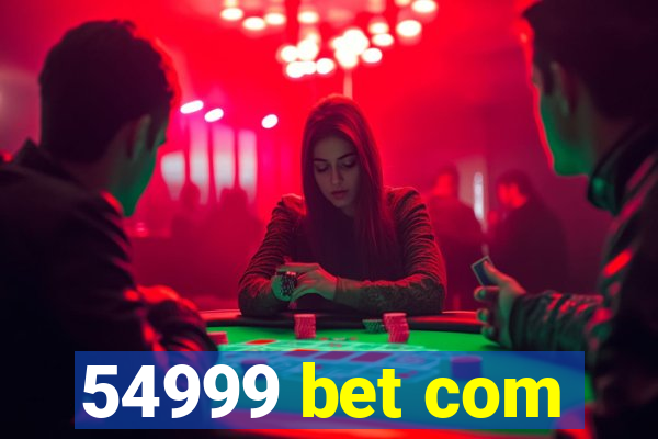54999 bet com