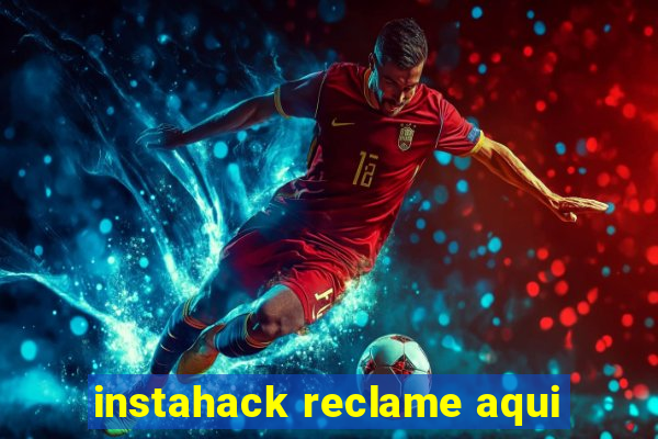 instahack reclame aqui