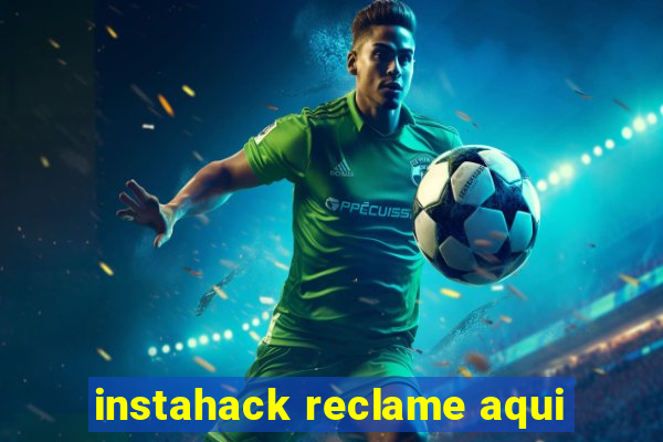 instahack reclame aqui