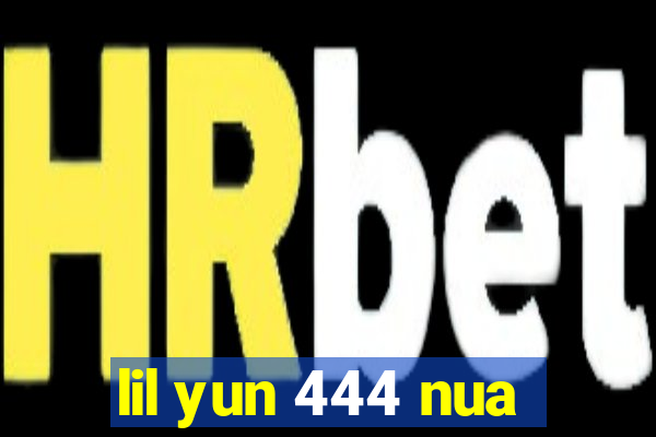 lil yun 444 nua