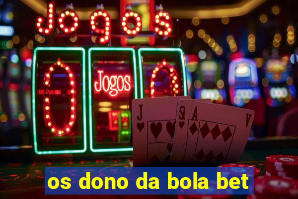 os dono da bola bet