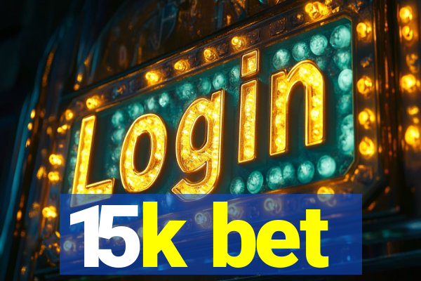 15k bet