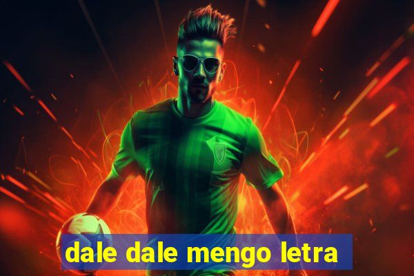 dale dale mengo letra