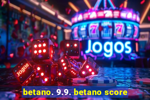 betano. 9.9. betano score