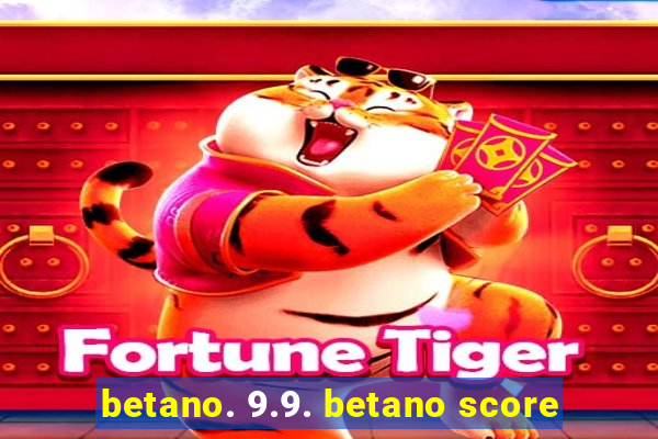 betano. 9.9. betano score