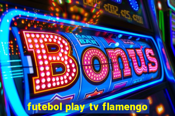 futebol play tv flamengo