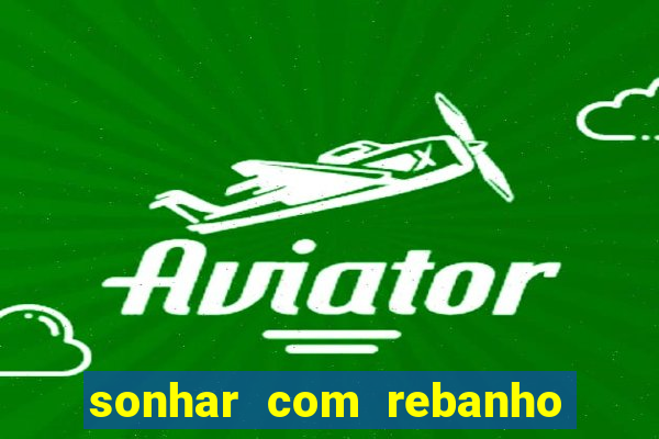 sonhar com rebanho de gado jogo do bicho