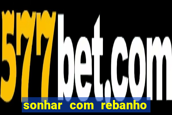 sonhar com rebanho de gado jogo do bicho