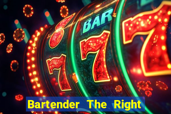 Bartender The Right Mix best drink