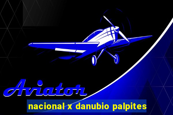 nacional x danubio palpites