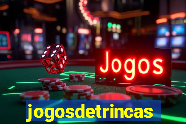 jogosdetrincas