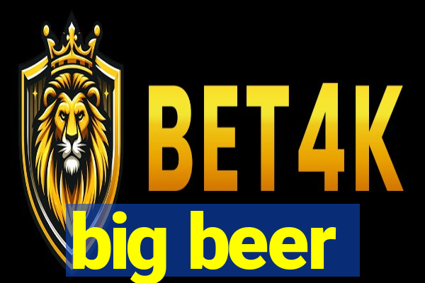 big beer