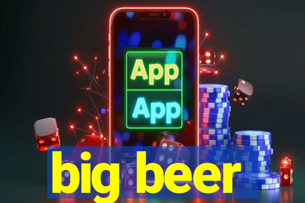 big beer