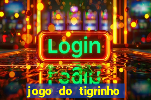 jogo do tigrinho que da bonus no cadastro