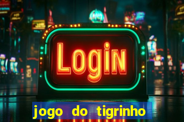 jogo do tigrinho que da bonus no cadastro