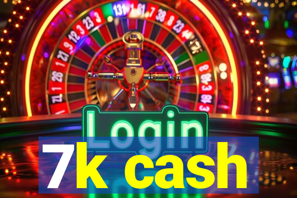 7k cash