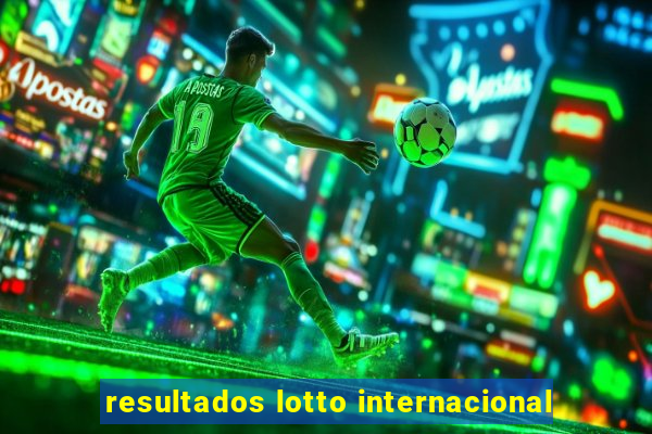 resultados lotto internacional