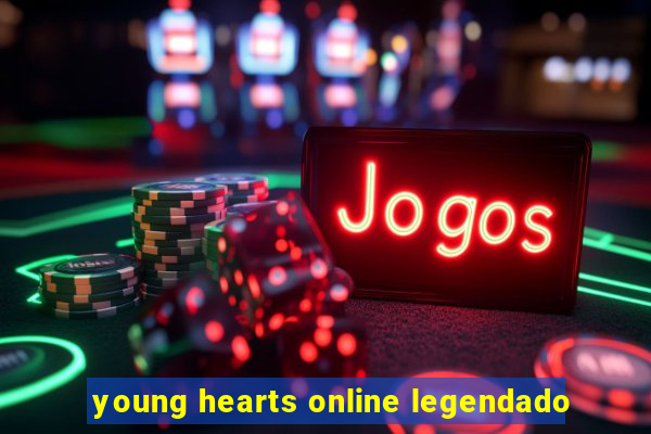 young hearts online legendado