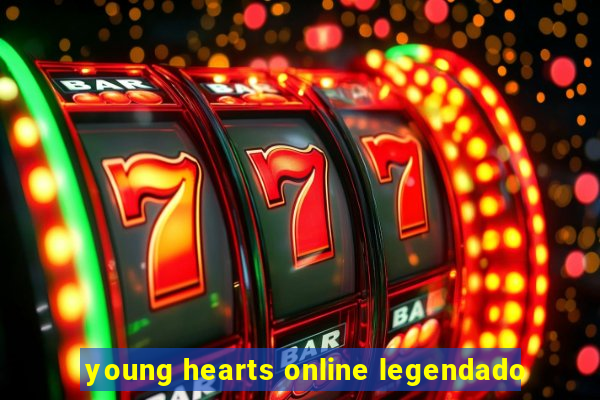 young hearts online legendado