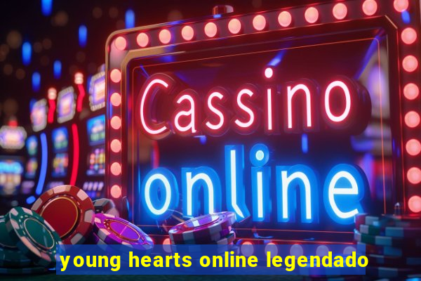 young hearts online legendado