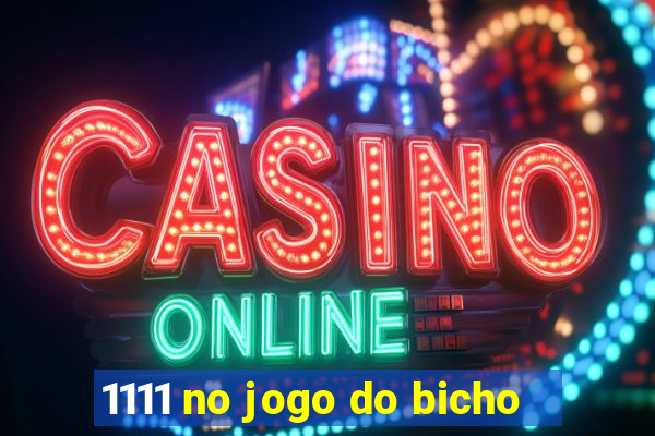 1111 no jogo do bicho
