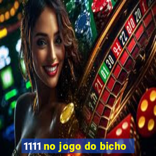 1111 no jogo do bicho