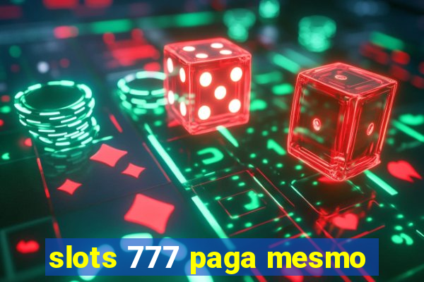 slots 777 paga mesmo