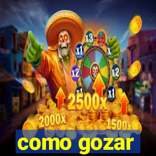 como gozar