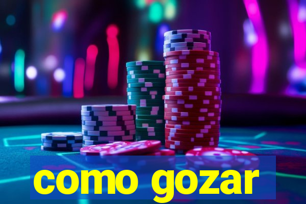 como gozar