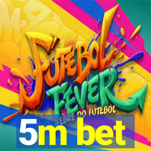 5m bet